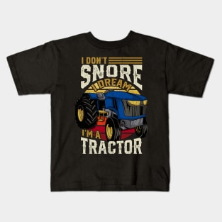 I Don't Snore I Dream I'm A Tractor - Farming Gift Kids T-Shirt